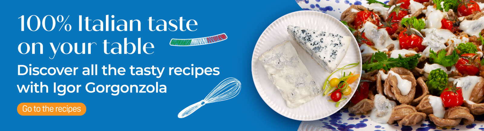 Discover all the tasty recipes with Gorgonzola Igor